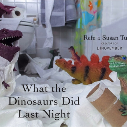 What the Dinosaurs Did Last Night: A Very Messy Adventure