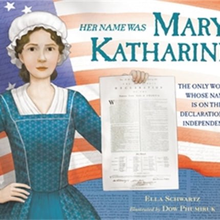 Her Name Was Mary Katharine: The Only Woman Whose Name Is on the Declaration of Independence