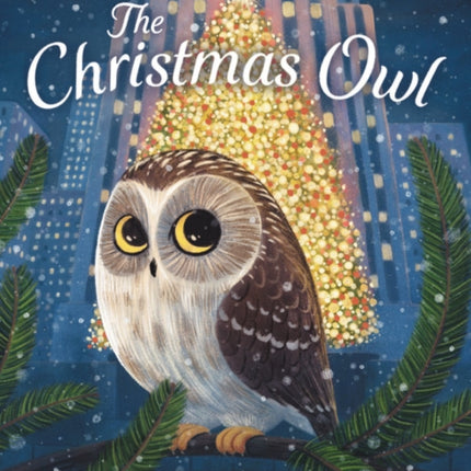 The Christmas Owl: Based on the True Story of a Little Owl Named Rockefeller