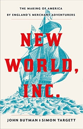 New World, Inc.: The Making of America by England's Merchant Adventurers