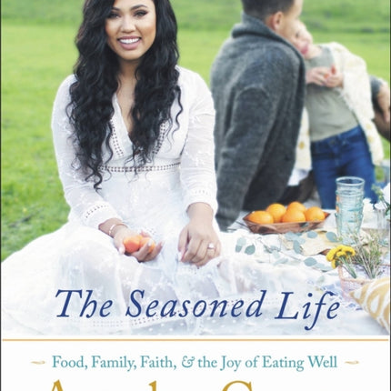 The Seasoned Life: Food, Family, Faith, and the Joy of Eating Well