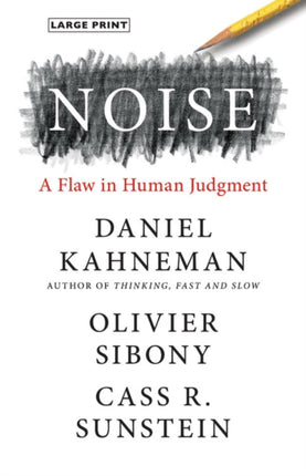 Noise: A Flaw in Human Judgment