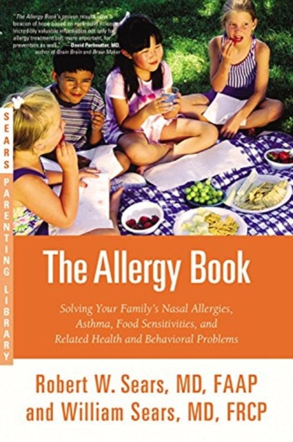 The Allergy Book: Solving Your Family's Nasal Allergies, Asthma, Food Sensitivities, and Related Health and Behavioral Problems