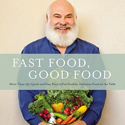 Fast Food, Good Food: More Than 150 Quick and Easy Ways to Put Healthy, Delicious Food on the Table