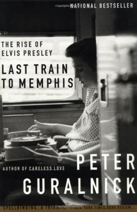 Last Train to Memphis: The Rise of Elvis Presley