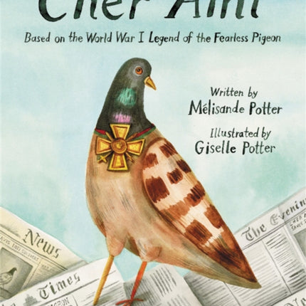 Cher Ami: Based on the World War I Legend of the Fearless Pigeon