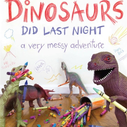 What the Dinosaurs Did Last Night: A Very Messy Adventure