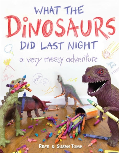 What the Dinosaurs Did Last Night: A Very Messy Adventure