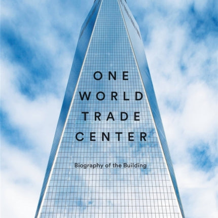 One World Trade Center Biography of the Building