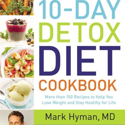 The Blood Sugar Solution 10Day Detox Diet Cookbook More than 150 Recipes to Help You Lose Weight and Stay Healthy for Life