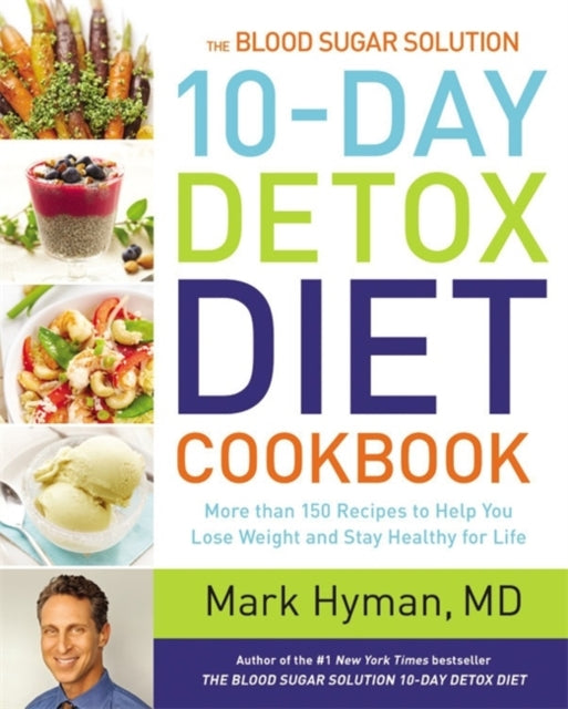 The Blood Sugar Solution 10Day Detox Diet Cookbook More than 150 Recipes to Help You Lose Weight and Stay Healthy for Life