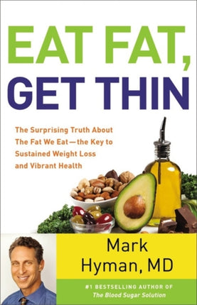 Eat Fat Get Thin Why the Fat We Eat Is the Key to