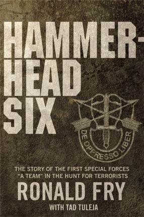 Hammerhead Six: The Story of the First Special Forces "A" Camp in Afghanistan's Violent Pech Valley