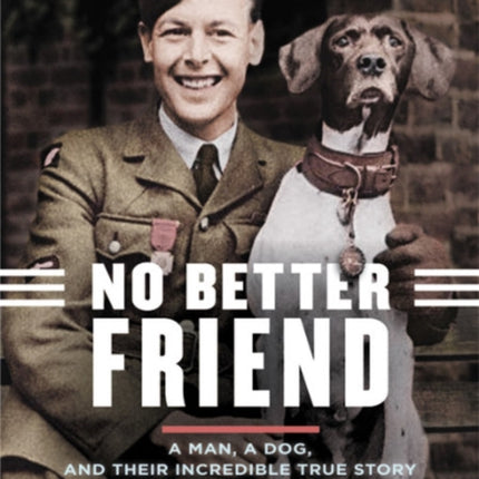 No Better Friend (Young Readers Edition): A Man, a Dog, and Their Incredible True Story of Friendship and Survival in World War II