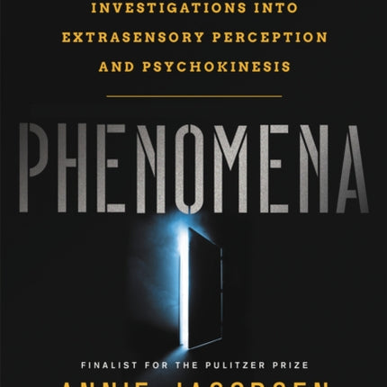 Phenomena: The Secret History of the U.S. Government's Investigations into Extrasensory Perception and Psychokinesis