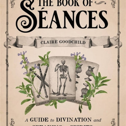 The Book of Séances: A Guide to Divination and Speaking to Spirits