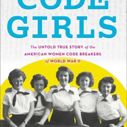 Code Girls The True Story of the American Women