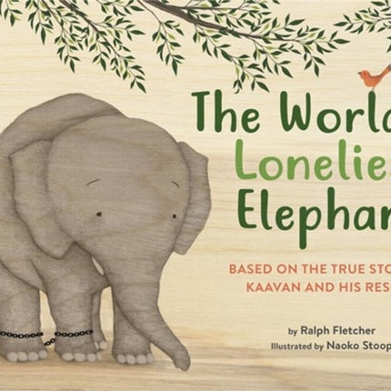 The World's Loneliest Elephant: Based on the True Story of Kaavan and His Rescue