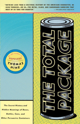 Total Package The The Secret History and Hidden Meanings of Boxes Bottles Cans and Other Persuasive Containers