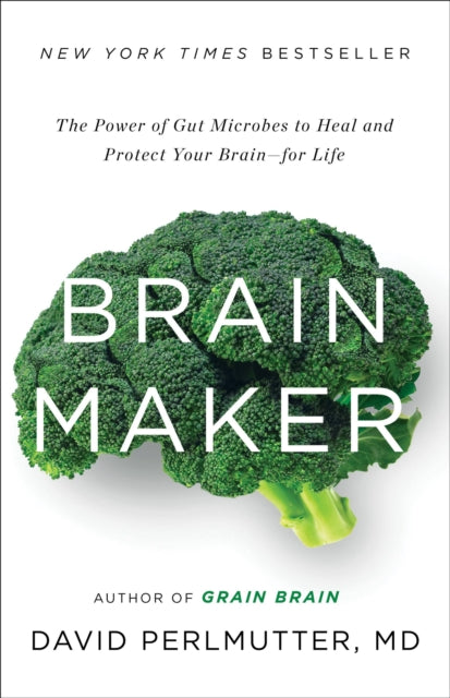 Brain Maker: The Power of Gut Microbes to Heal and Protect Your Brain for Life