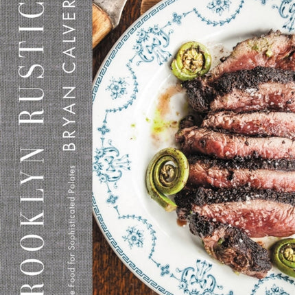 Brooklyn Rustic: Simple Food for Sophisticated Palates