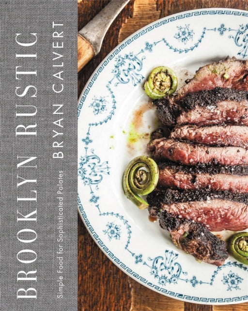 Brooklyn Rustic: Simple Food for Sophisticated Palates