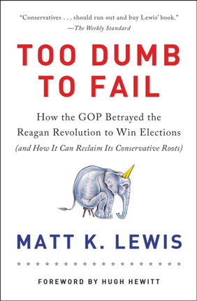 Too Dumb to Fail: How the GOP Won Elections by Sacrificing Its Values (And How It Can Reclaim Its Conservative Roots)