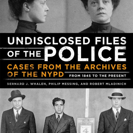 Undisclosed Files of the Police: Cases from the Archives of the NYPD from 1831 to the Present