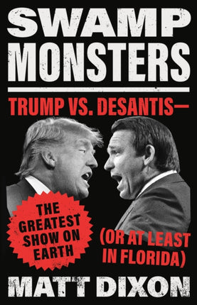 Swamp Monsters: Trump vs. Desantis--The Greatest Show on Earth (or at Least in Florida)