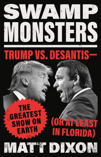 Swamp Monsters: Trump vs. Desantis--The Greatest Show on Earth (or at Least in Florida)