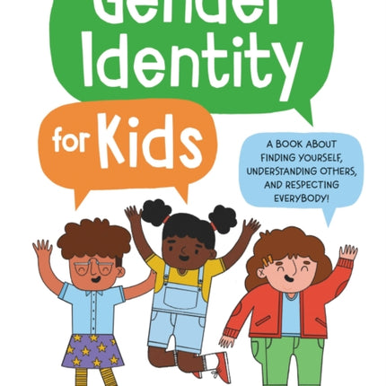 Gender Identity for Kids: A Book about Finding Yourself, Understanding Others, and Respecting Everybody!