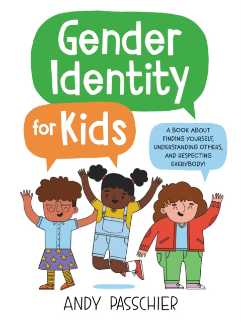 Gender Identity for Kids: A Book about Finding Yourself, Understanding Others, and Respecting Everybody!