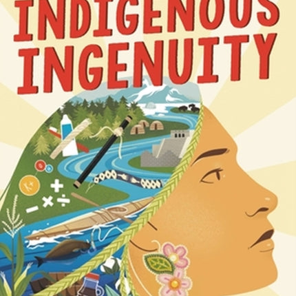 Indigenous Ingenuity: A Celebration of Traditional North American Knowledge