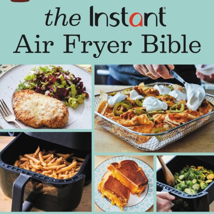 The Instant® Air Fryer Bible: 125 Simple Step-by-Step Recipes to Make the Most of Every Instant® Air Fryer