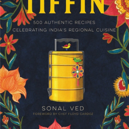 Tiffin: 500 Authentic Recipes Celebrating India's Regional Cuisine