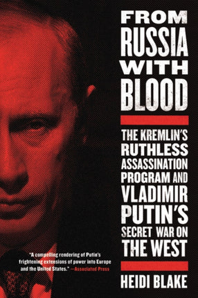 From Russia with Blood: The Kremlin's Ruthless Assassination Program and Vladimir Putin's Secret War on the West