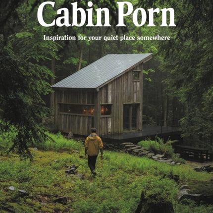 Cabin Porn: Inspiration for Your Quiet Place Somewhere