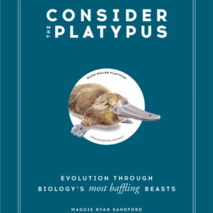 Consider the Platypus: Evolution through Biology's Most Baffling Beasts