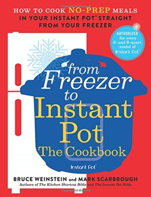 From Freezer to Instant Pot: The Cookbook: How to Cook No-Prep Meals in Your Instant Pot Straight from Your Freezer