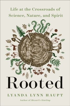 Rooted: Life at the Crossroads of Science, Nature, and Spirit