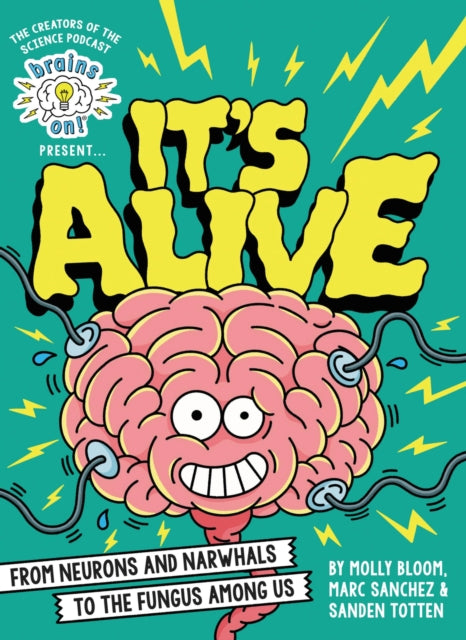 Brains On! Presents...It's Alive: From Neurons and Narwhals to the Fungus Among Us