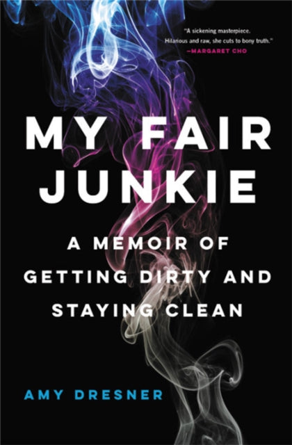 My Fair Junkie: A Memoir of Getting Dirty and Staying Clean