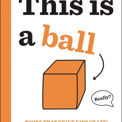 Books That Drive Kids CRAZY!: This is a Ball