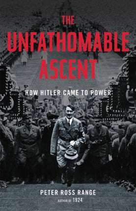 The Unfathomable Ascent: How Hitler Came to Power