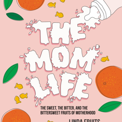 The Mom Life: The Sweet, the Bitter, and the Bittersweet Fruits of Motherhood