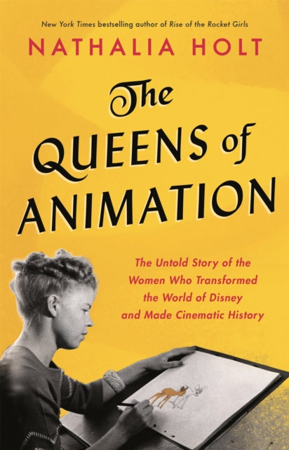 The Queens of Animation: The Untold Story of the Women Who Transformed the World of Disney and Made Cinematic History