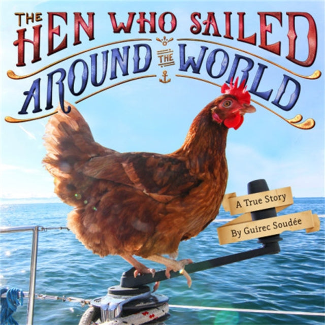 The Hen Who Sailed Around the World: A True Story