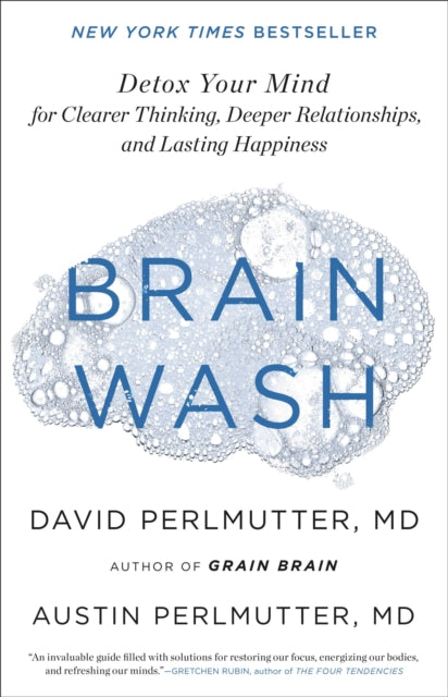 Brain Wash: Detox Your Mind for Clearer Thinking, Deeper Relationships, and Lasting Happiness