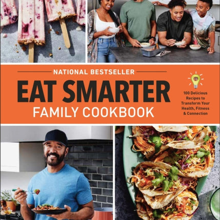 Eat Smarter Family Cookbook: 100 Delicious Recipes to Transform Your Health, Happiness, and Connection