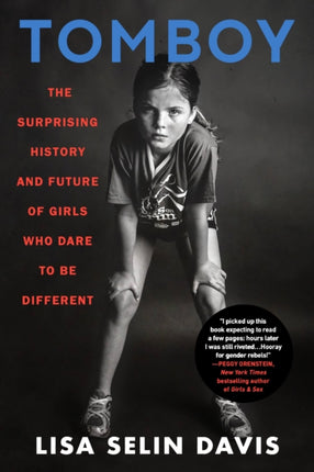 Tomboy: The Surprising History and Future of Girls Who Dare to Be Different